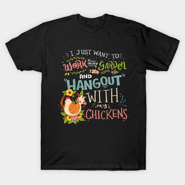 Work in the Garden and Hang Out With My Chicken Gardening Funny T-Shirt by Dr_Squirrel